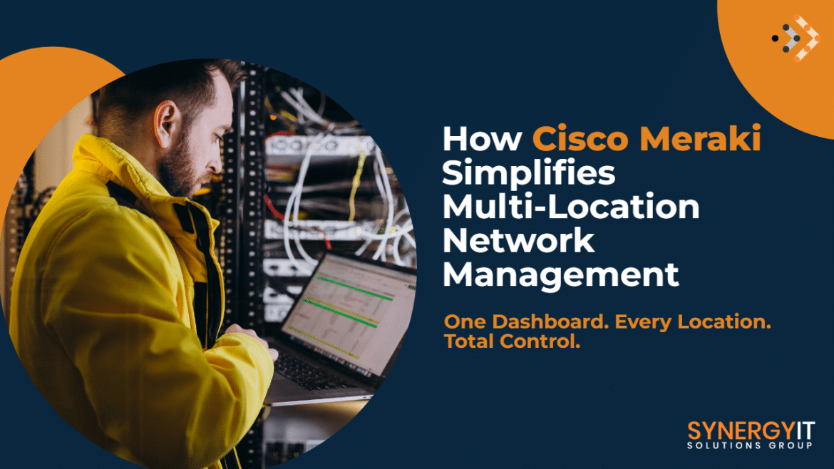 See How Cisco Meraki Can Simplify Your Multi-Site IT Operations